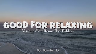 Good For Relaxing  dj Adem Slow Remix Ikyy Pahlevii 2026
