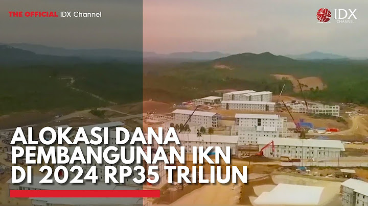 Alokasi Dana Pembangunan IKN di 2024 Rp35 Triliun | IDX CHANNEL