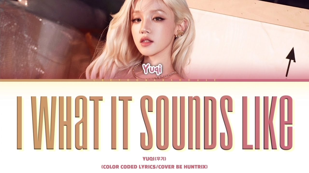 Yuqi (우기) - I What It Sounds Like (color coded lyrics) (Cover be Huntrix/K-pop demon hunter) Yuqi (우기) - I What It Sounds Like (color coded lyrics) (Cover be Huntrix/K-pop demon hunter)