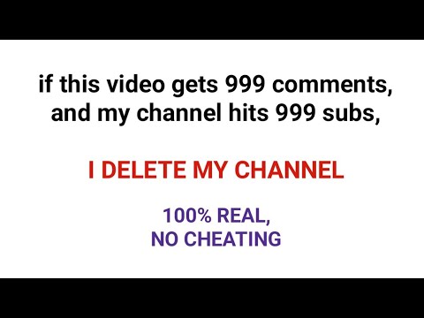 if this video gets 999 COMMENTS, I'll DELETE my CHANNEL- 100% Real, No ...