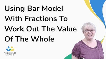 Using Bar Model With Fractions To Work Out The Value Of The Whole