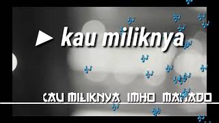 Kau Miliknya/voc-imho-cipt_teddy salendah//lagu manado