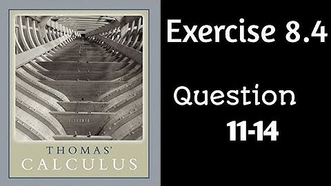 Exercise 8.4  || Question 11-14 ||  Thomas Calculus
