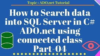 How to Search data into SQL Server in C# ADO.net using connected class Part-04