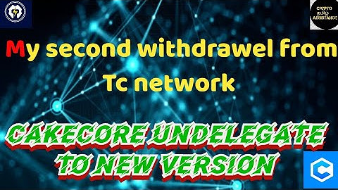 how to undelegate CAKECORE  to new version & tc network withdrawel update @cryptotamilassistance
