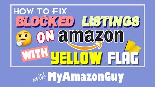 How to FIx Blocked Listings on Amazon with Yellow Flag