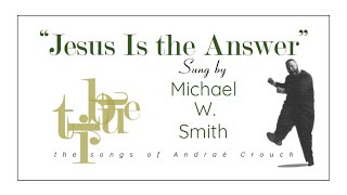 Jesus Is The Answer Michael W Smith