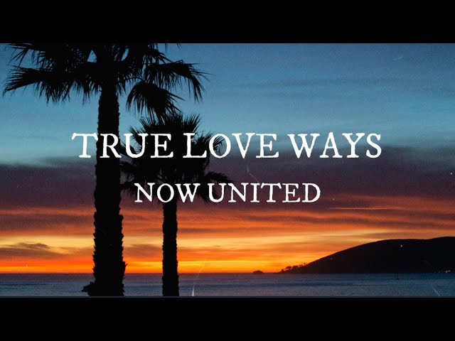 Now United – True Love Ways Lyrics