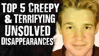 Top 5 CREEPY & TERRIFYING Unsolved Disappearances