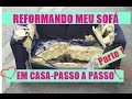 REFORMANDO SOFÁ EM CASA-PASSO A PASSO - DIY-VEM VER- O SEGREDO DO PAPELÃO -Parte 1-Gastando pouco