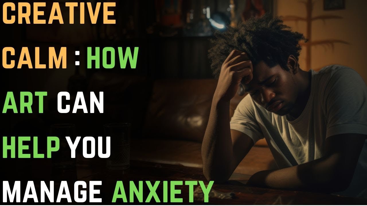 Creative Calm: How Art Can Help You Manage Anxiety | GAD | Anxiety Disorder