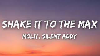 Moliy , Silent Addy - Shake it to the max (Lyrics).