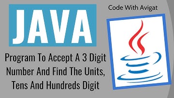 Program To Accept A 3 Digit Number And Find The Units, Tens And Hundreds Digit | Java Tutorial