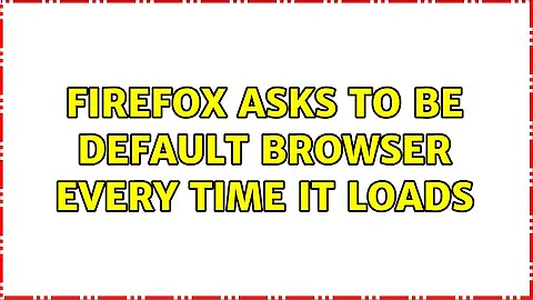 Firefox asks to be default browser every time it loads (7 Solutions!!)