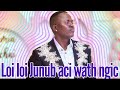 Loi loi Junub aci wath ngic by Dau Mobatel