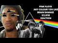 HERE WE GO...| PINK FLOYD ANY COLOUR YOU LIKE...BRAIN DAMAGE...ELCIPSE | REACTION |