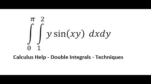 Calculus Help: Double Integrals ∫ From 0 to  π ∫ From 1 to 2 y sin⁡(xy)  dxdy - Techniques