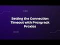 Setting the Connection Timeout with Proxyrack Proxies