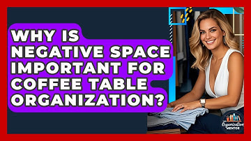Why Is Negative Space Important For Coffee Table Organization? - Your Organization Mentor