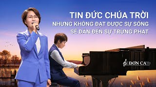Nhạc Thánh Ca | Tin Đức Chúa Trời nhưng không đạt được sự sống sẽ dẫn đến sự trừng phạt