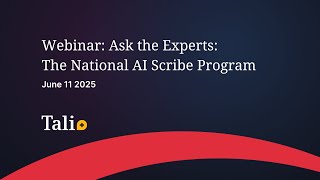Ask the Experts Live Q&amp;A on the National AI Scribe Program with Tali