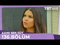 Adını Sen Koy 136.Bölüm