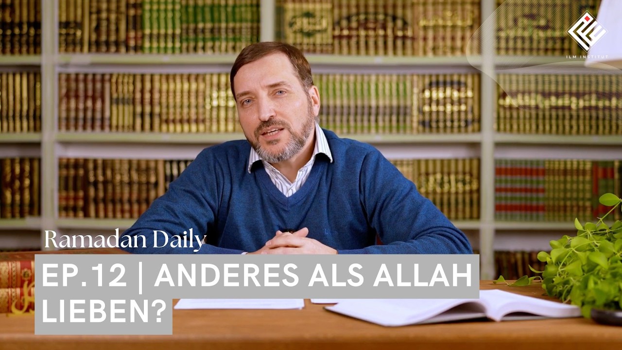 ANDERES ALS ALLAH LIEBEN? - #2 | Mu'min Wolfgang Bauer | Ramadan Daily - Ep. 12