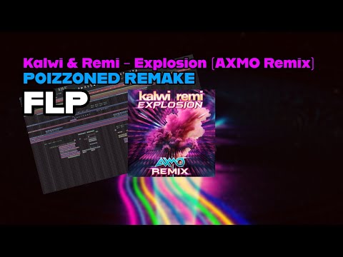 Kalwi Remi Explosion AXMO Remix POIZZONED Remake FLP