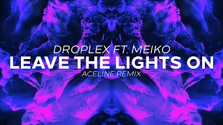 Video thumbnail of "Droplex ft. Meiko - Leave The Lights On (AceLine Remix)"