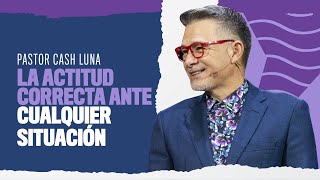 La Actitud Correcta Frente Cualquier Situación Pastor Cash Luna Youtube