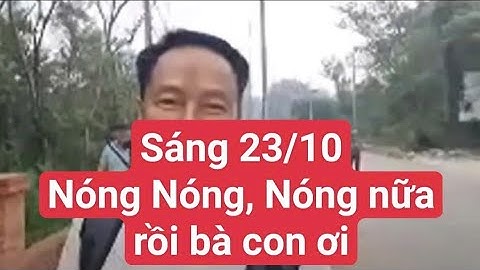 Sáng 23/10 Nóng Nóng ,Nóng Nữa rồi bà con ơi#suminhtue 