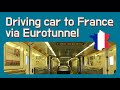 Driving my car from UK to France via Eurotunnel - Folkestone (Dover) to Calais