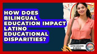 How Does Bilingual Education Impact Latino Educational Disparities? - Latino Education in America