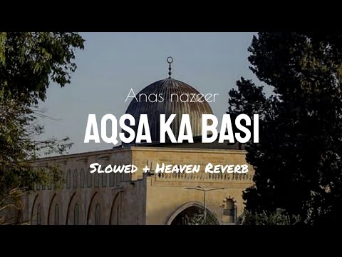 Kash Main Masjid E Aqsa Ka Basi Hota Slowed Heaven Reverb Anas Nazeer Naat And Hamd