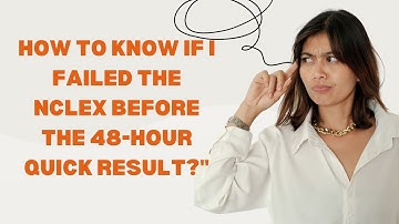 How to Know If I Failed the NCLEX Before the 48-Hour Quick Result?"