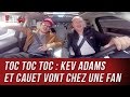 CAUET EMMÈNE KEV ADAMS CHEZ UNE FAN - TOC TOC TOC #4 (Partie 1)