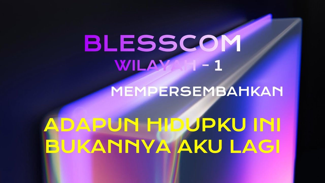 BLESSCOM WILAYAH-1 MEMPERSEMBAHKAN: ADAPUN HIDUPKU INI BUKANNYA AKU ...