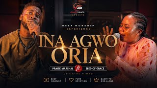 INA AGWO ORIA 🔥 | Deep Worship Experience | Praise Marshal ft. Seed of Grace