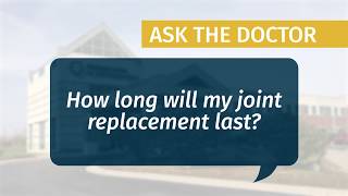 How long will my joint replacement last?