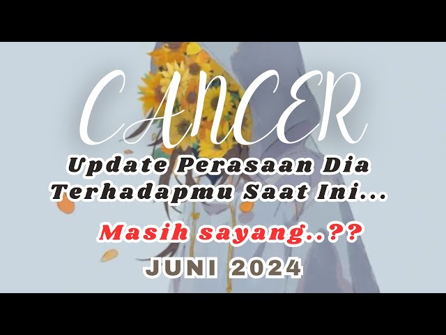 CANCER 💜 Update Terbaru Perasaan Dia Saat Ini Terhadapmu (JUNI 2024) class=