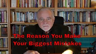 The Reason You Make Big Mistakes