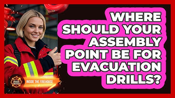 Where Should Your Assembly Point Be For Evacuation Drills? - Inside the Firehouse