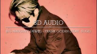 [8D Audio] BIG Naughty (서동현) - Frank Ocean (Feat. SOLE) (Prod. Cosmic Boy)