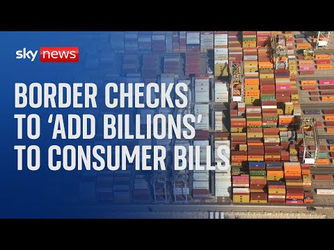 Brexit border checks to 'add billions' to consumer bills.