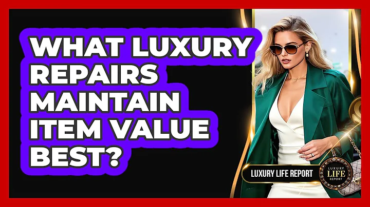What Luxury Repairs Maintain Item Value Best?
