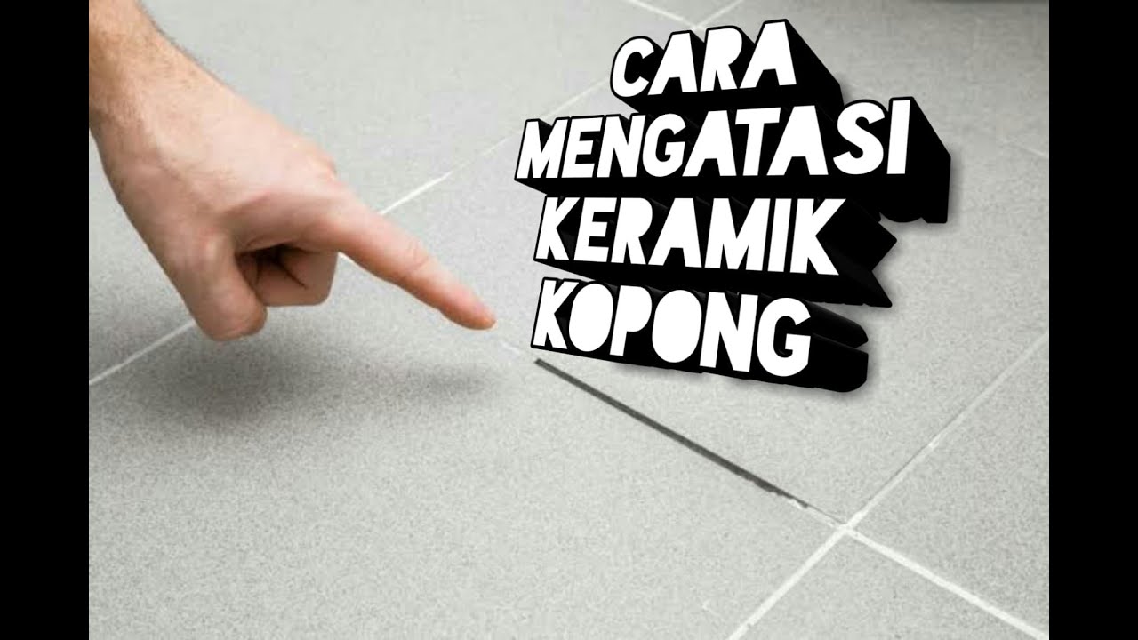 CARA MENGATASI KERAMIK KOPONG 
