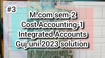 #3 Integrated Accounts | M.com sem-2 | Cost Accounting-1 | Gujarat University 2023 Solution