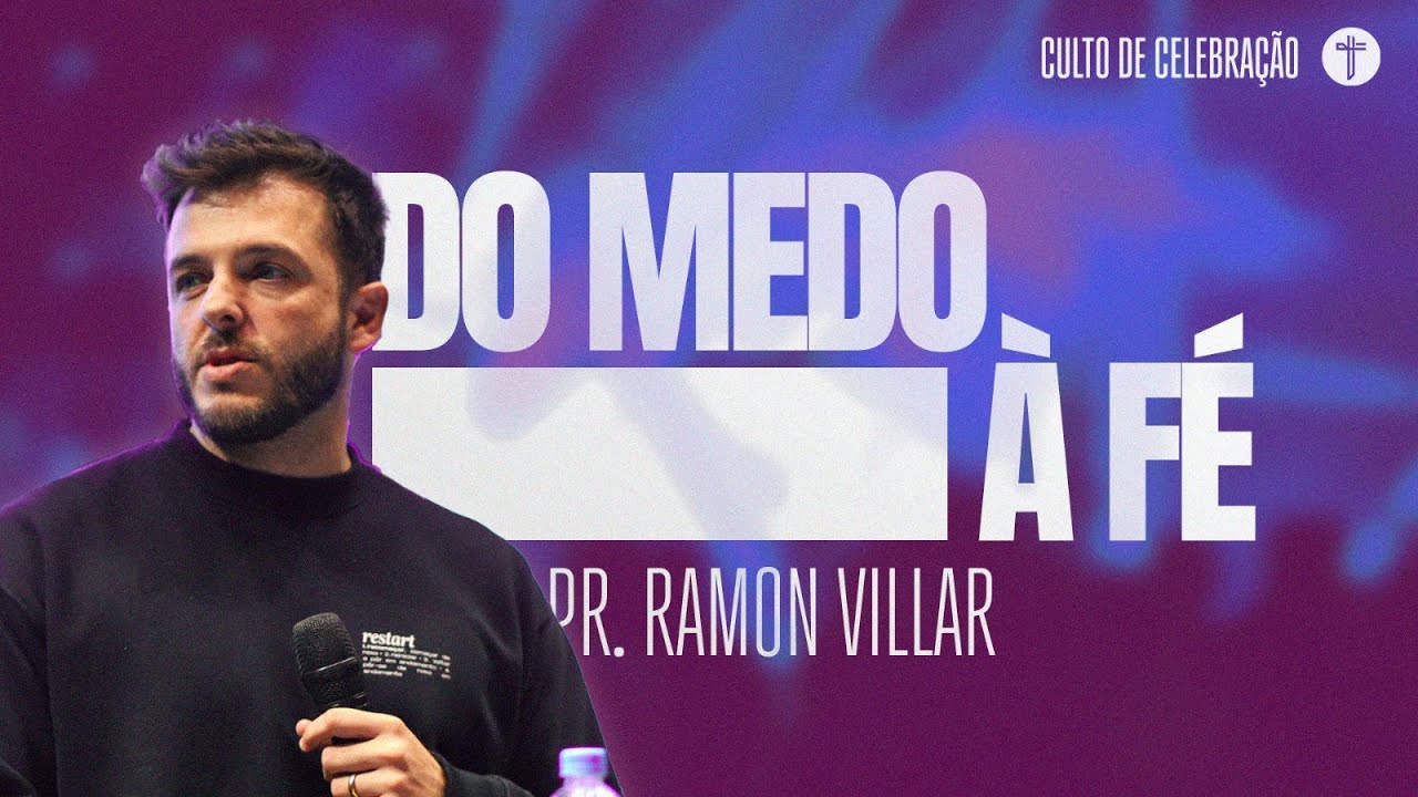 DO MEDO À FÉ | Pr. Ramon Villar