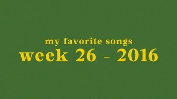 my top 50 songs of week 26 - 2016