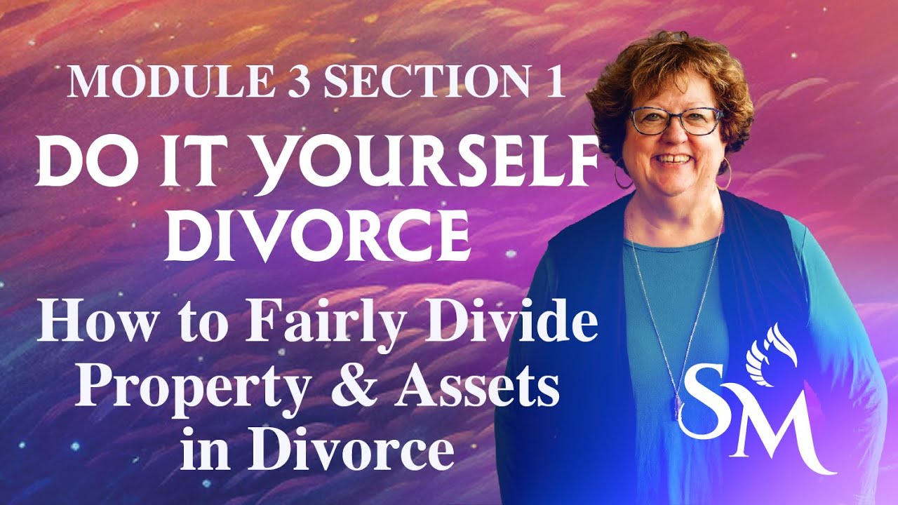 How to Fairly Divide Property & Assets in Divorce—DIY Financial Guide | DIY Divorce Mod 3 Sec 1